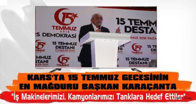  Kars’ta 15 Temmuz Gecesinin En Mağduru Başkan Murtaza Karaçanta