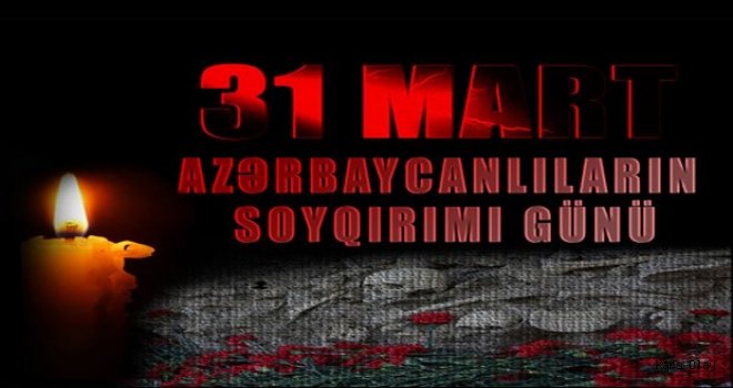 31 Mart Azerbaycanlıların Soykırım Günü