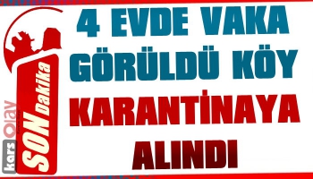 4 Evde 8 Vaka Görülünce Köy Karantinaya Alındı!