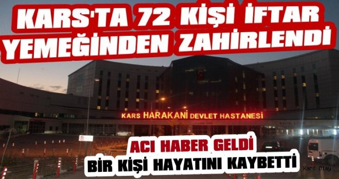 72 Kişinin Zehirlendiği İftar Yemeğinde Bir Kişi Öldü