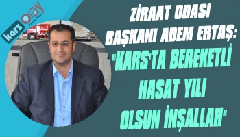 Adem Ertaş: 'Kars’ta Bereketli Hasat Yılı Olsun İnşallah'