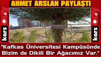 Ahmet Arslan: 'KAÜ Kampüsünde bizim de dikili bir ağacımız var'