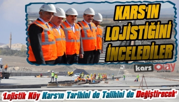 Ahmet Arslan : 'Lojistik Köy Kars'ın Tarihini de Talihini de Değiştirecek'