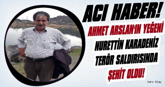 Ahmet Arslan'ın Yeğeni Iğdır'da Şehit Oldu