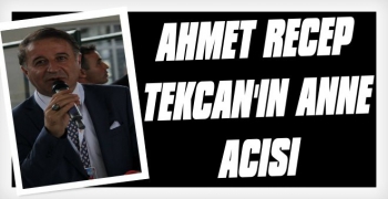 Ahmet Recep Takcan'ın Anne Acısı