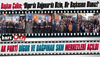 AK Parti Digor ve Dağpınar SKM Açıldı