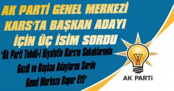 AK Parti Genel Merkezi Kars’ta Başkan Adayı İçin Üç İsim Sordu