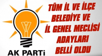  AK Parti İl Genel ve Belediye Meclis Üyesi Adayları Belli Oldu