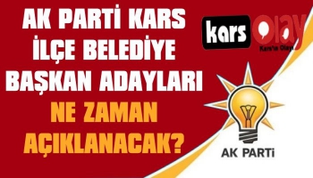 AK Parti Kars İlçe Belediye Başkan Adayları İçin Kritik Tarih