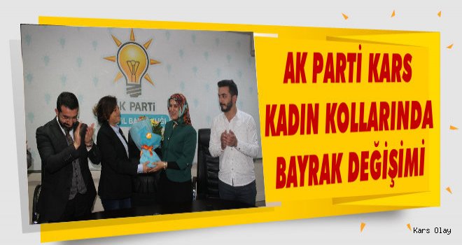 Ak Parti Kars Kadın Kollarında Bayrak Değişimi