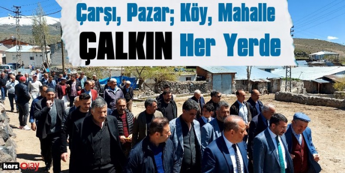 AK Parti Kars Milletvekili Adayı Adem Çalkın Dur Durak Bilmiyor