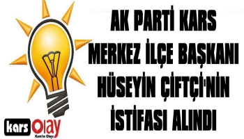 AK Parti Kars'ta Merkez İlçe Başkanının İstifası Alındı