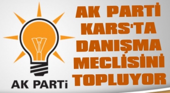 AK Parti Kars Yarın İl Danışma Meclisini Topluyor