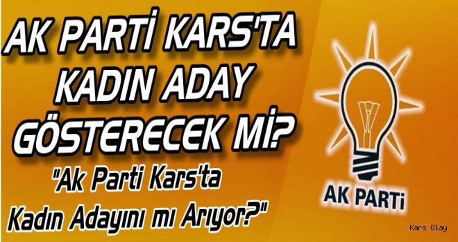 AK Parti Kars’ta Kadın Aday Gösterecek mi?