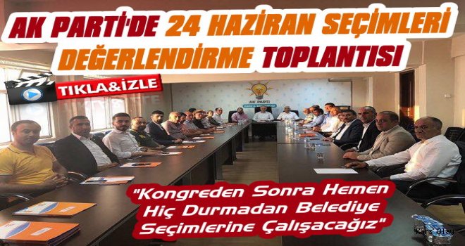 AK Partide 24 Haziran Seçimleri Değerlendirmesi