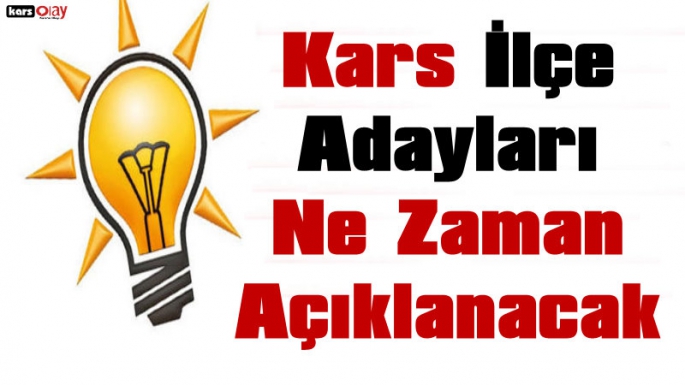 AK Partinin Kars İlçe Adayları Ne Zaman Açıklanacak