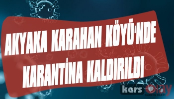 Akyaka Karahan Köyü'nde Karantina Kaldırıldı