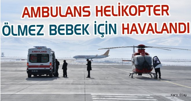 Ambulans Helikopter Ölmez Bebek İçin Havalandı