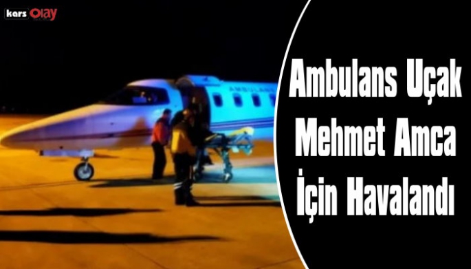Ambulans Uçak Mehmet Amca İçin Havalandı