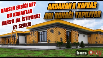 Ardahan’a Kafkas Arı Konağı Yapılıyor