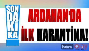 Ardahan'da İlk Karantina