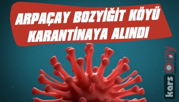 Arpaçay Bozyiğit Köyü Karantinaya Alındı