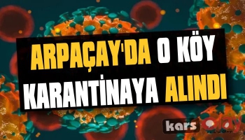 Arpaçay'da O Köy Karantinaya Alındı