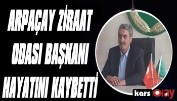 Arpaçay Ziraat Odası Başkanı Taner Erkaya Vefat Etti