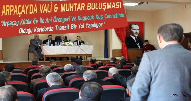 Arpaçay'da Vali-Muhtar Buluşması