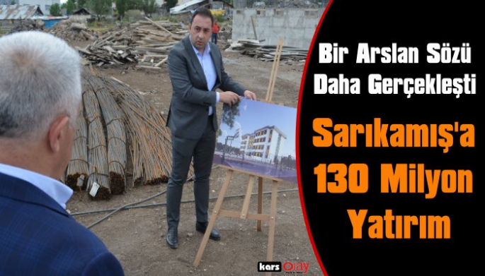 Arslan Sarıkamış’a Müjdeyi Verdi!  Yapılacak Projelerin Toplam Bedeli 130 Milyon TL