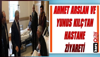 Arslan ve Kılıç’tan Hastane Ziyareti