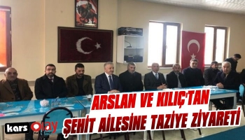 Arslan ve Kılıç’tan Şehit Ailesine Taziye Ziyareti