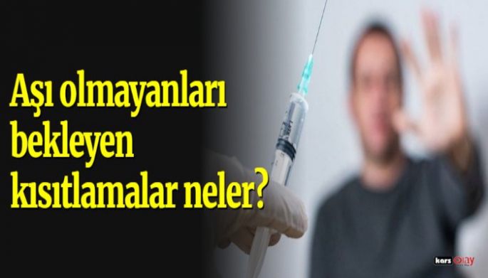 Aşı olmayanları bekleyen kısıtlamalar neler?