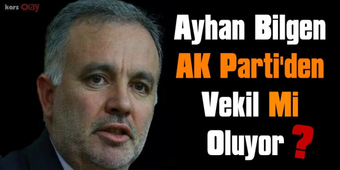 Ayhan Bilgen Ak Parti'den Aday Mı Oluyor?