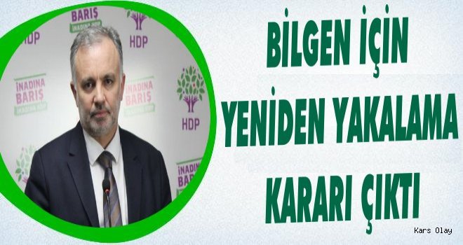 Ayhan Bilgen Hakkında Yeniden Yakalama Kararı