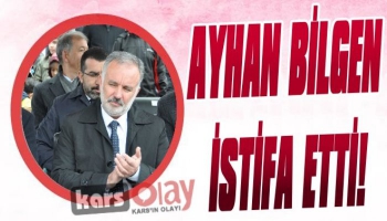 Ayhan Bilgen İstifa Etti!