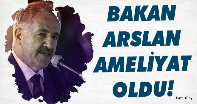 Bakan Arslan Ameliyat Oldu!