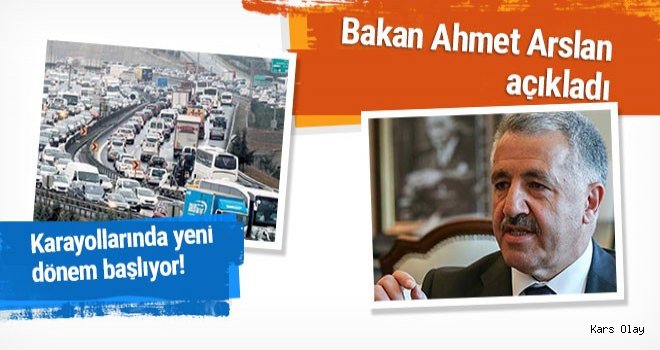 Bakan Arslan Karayollarındaki yeni sistemi anlattı