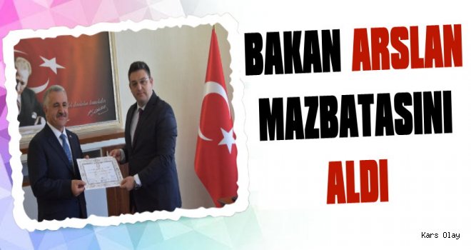 Bakan Arslan Mazbatasını Aldı