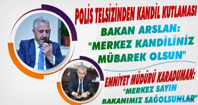 Bakan Arslan Polis Telsizinden Kandil Kutladı