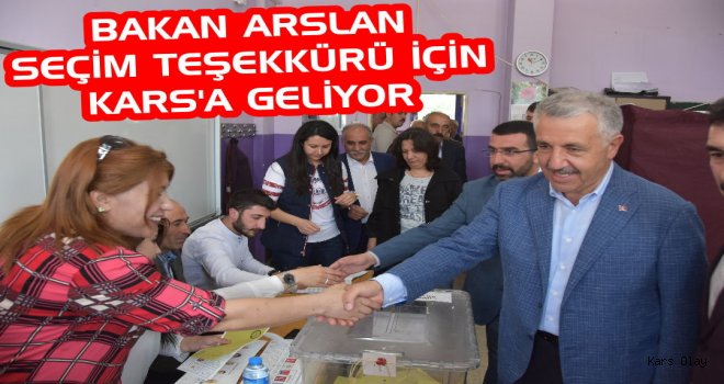 Bakan Arslan Seçim Teşekkürü İçin Kars'a Geliyor