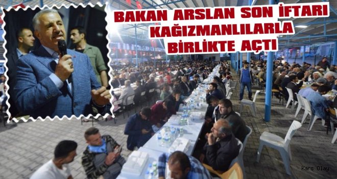 Bakan Arslan Son İftarı Kağızmanlılarla Beraber Açtı