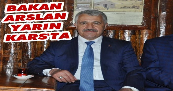 Bakan Arslan Yarın Kars'a Geliyor...