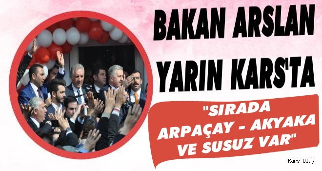 Bakan Arslan Yarın Kars'ta!