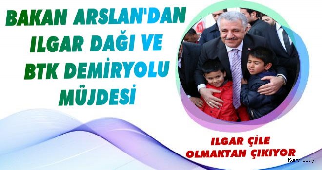 Bakan Arslan'dan Ilgar Dağı ve BTK Müjdesi