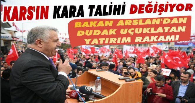 Bakan Arslan'dan Kars'a İki Milyar TL Yatırım Müjdesi