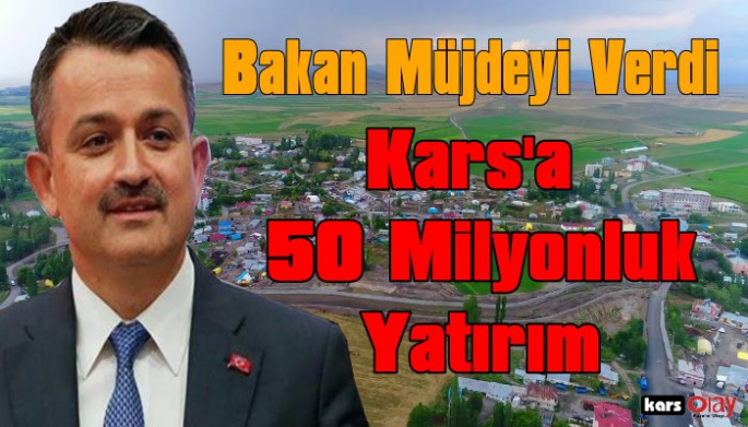 Bakan Bekir Pakdemirli'den Kars'a 50 Milyonluk Yatırım Müjdesi