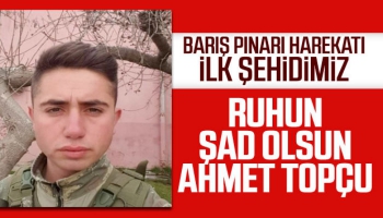 Barış Pınarı Harekatı’nın ilk şehidi Ahmet Topçu