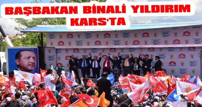 Başbakan Binali Yıldırım Kars'ta.