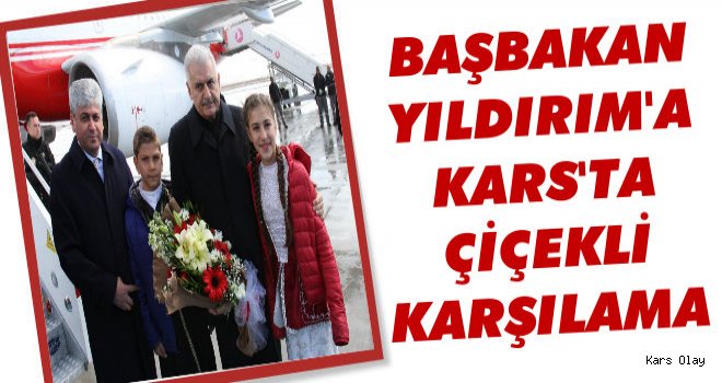 Başbakan Yıldırım'a Kars'ta Çiçekli Karşılama